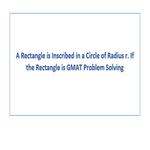 A Rectangle is Inscribed in a Circle of Radius r If the Rectangle is GMAT Problem Solving